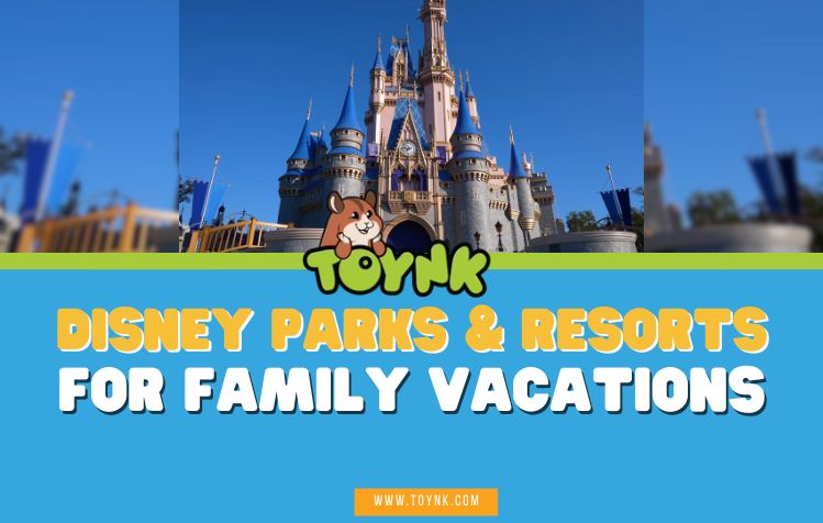 Disney Parks & Resorts for Family Vacations