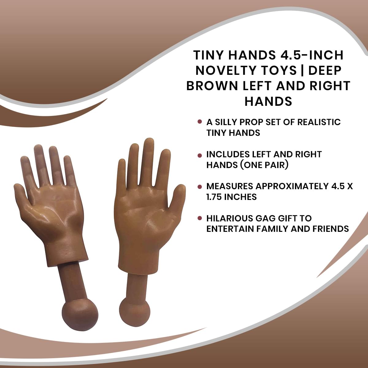 Tiny Hands 4.5-Inch Novelty Toys | Left and Right Hands, Deep Brown