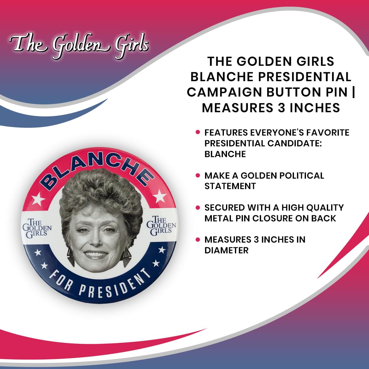 The Golden Girls Blanche Presidential Campaign Button Pin | Measures 3 Inches