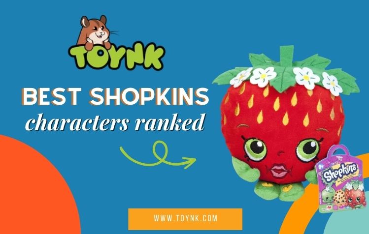 Best Shopkins Characters Ranked