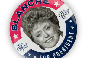 The Golden Girls Blanche Presidential Campaign Button Pin | Measures 3 Inches