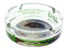 Ted "I Told My weed Guy To Step It Up" Clear Glass Ashtray