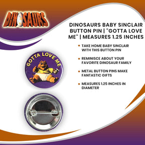 Dinosaurs Baby Sinclair Button Pin | "Gotta Love Me" | Measures 1.25 Inches