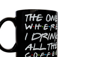 "The One Where I Drink All The Coffee" Friends Inspired Ceramic Coffee Mug | 20 Ounces