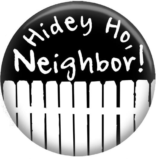 Home Improvement Hidey Ho Neighbor Button Pin
